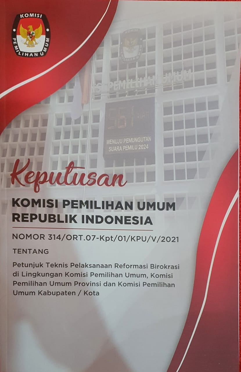 Keputusan Komisi Pemilihan Umum Republik Indonesia Nomor 314/ORT.07-Kpt/01/KPU/V/2021 tentang Petunjuk Teknis Pelaksanaan Reformasi Birokrasi di Lingkungan Komisi Pemilihan Umum, Komisi Pemilihan Umum Provinsi dan Komisi Pemilihan Umum Kabupaten/Kota